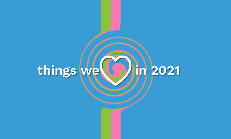 Things we loved in 2021